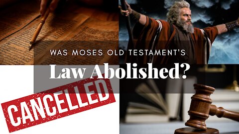 WAS MOSES OLD TESTAMENT LAW ABOLISHED?