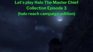 Let's play Halo The Master Chief Collection Episode 3 (halo reach campaign edition) PART 1