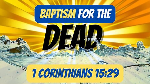 Baptisms for the Dead | Come Follow Me Seminary