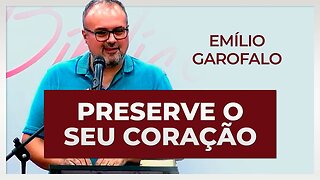 PRESERVE O SEU CORAÇÃO | Emílio Garofalo