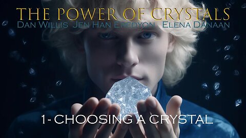 THE POWER OF CRYSTALS -Ep 01: Choosing a Crystal with Dan Willis, Elena Danaan & Jen Han /06 23 2023