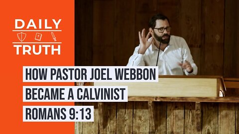 How Pastor Joel Webbon Became A Calvinist | Romans 9:13