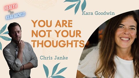 You Are Not Your Thoughts with Kara Goodwin - Health in the Real World with Chris Janke