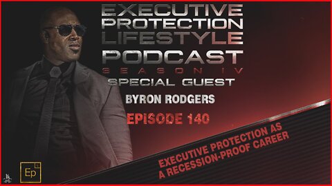 Byron Rodgers – Executive Protection as a Recession-Proof Career(EPL Season 4 Podcast EP140 🎙️)