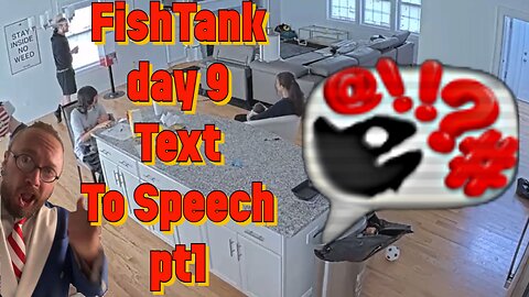 FishTank Live day 9 Text To Speech pt1