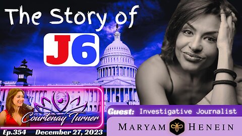 Courtenay Turner Podcast - The Story of J6 with guest Maryam Henein (simulcast)