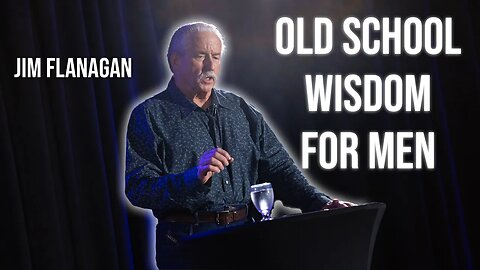 Old School Wisdom for Men | Jim Flanagan on The 21 Report