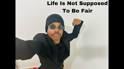 Life Is Not Supposed To Be Fair.