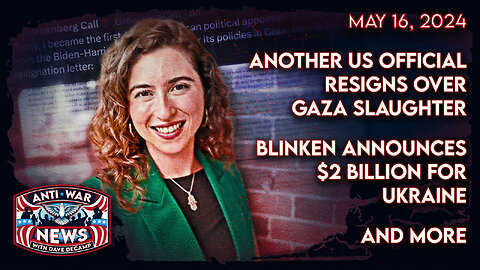Another US Official Resigns Over Gaza Slaughter, Blinken Announces $2 Billion for Ukraine, and More
