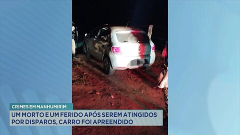 Crimes em Manhumirim: Um Morto e um Ferido após serem Atingidos por Disparos, Carro foi Apreendido.