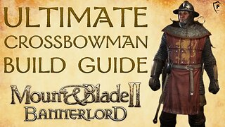 Mount & Blade Bannerlord - Ultimate Crossbowman Build Guide