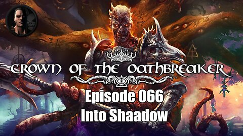 Crown of the Oathbreaker - Episode 066 - Into Shadow