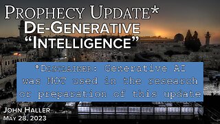 2023 05 28 John Haller's Prophecy Update “De-Generative ‘Intelligence’ "