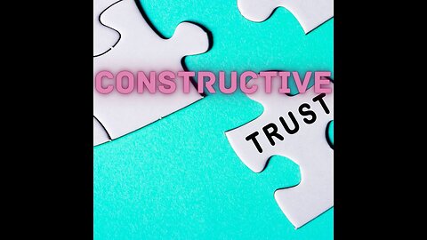 Trust 101- Constructive Trust- The Importance of Your Own Trust (Part 1)