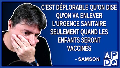 C'est déplorable qu'on dise qu'on va enlever l'urgence sanitaire, quand les enfants seront vaccinés.