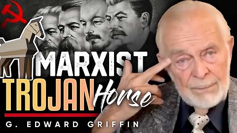 G. Edward Griffin - The Marxist Trojan Horse: How Communism Infiltrates Society