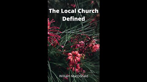 Articles and Writings by William MacDonald. The Local Church Defined