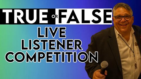 True or False - A Live Listener Competition!