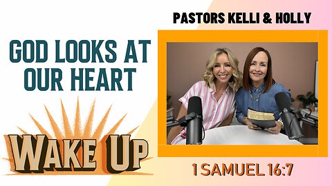 WakeUp Daily Devotional | God Looks at Our Heart | 1 Samuel 16:7