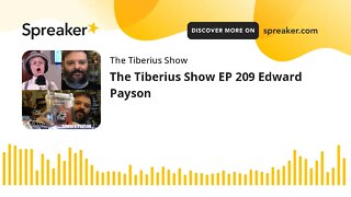 The Tiberius Show EP 209 Edward Payson