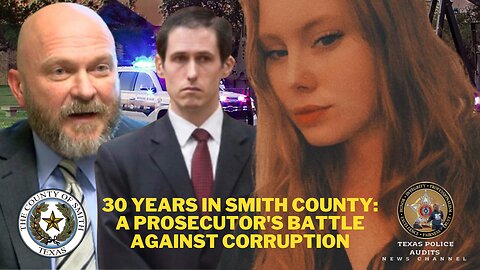 30 Years in Smith County: A Prosecutor's Battle Against Corruption 7/25/24