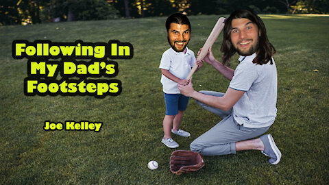 Following My Dad's Footsteps - Joe Kelley