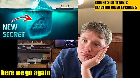 Bright Side Titanic Video review (EPISODE 5)