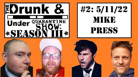 Episode 2 feat. Mike Press! The Drunk & Under Quarantine Show: Season 3