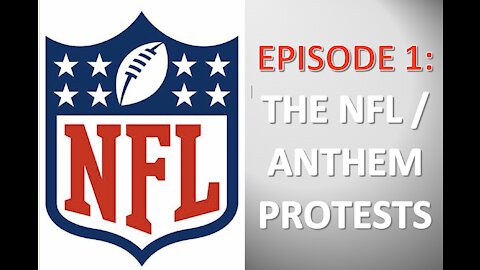 EPISODE 1 - The NFL/National Anthem Protests