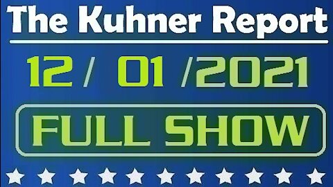 The Kuhner Report 12/01/2021 [FULL SHOW] Is A Vaccine Mandate The Equivalent of Medical Rape?