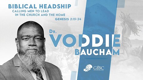Biblical Headship: Calling Men to Lead in the Church and the Home l Voddie Baucham