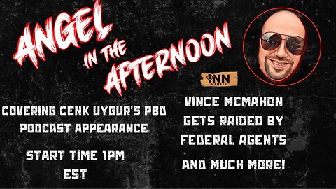 Angel In The Afternoon Episode 22 | Vince McMahon's House Gets RAIDED by Federal Agents