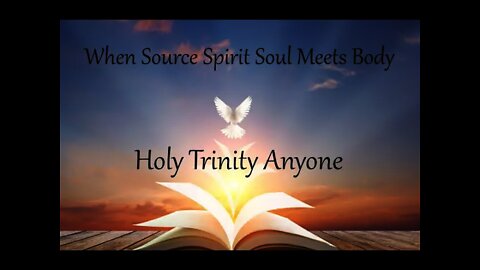When Source Spirit Soul Meets Body Holy Trinity Anyone