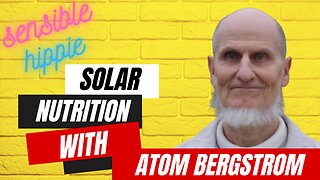 Episode 33. Solar Nutrition: The Key to Optimal Digestion and Wellness with Atom Bergstrom