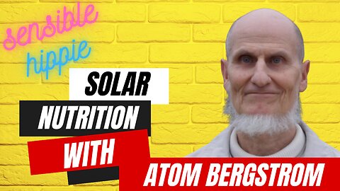 Episode 33. Solar Nutrition: The Key to Optimal Digestion and Wellness with Atom Bergstrom