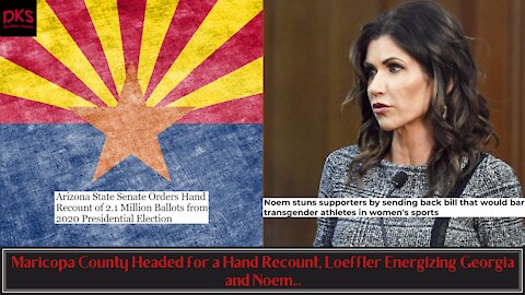 Maricopa County Headed for a Hand Recount, Loeffler Energizing Georgia and Noem...