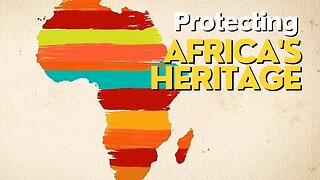 Africa Today: Protecting Africa's Heritage