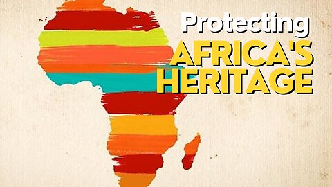 Africa Today: Protecting Africa's Heritage