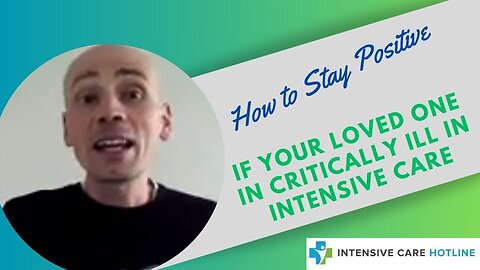 How to Stay Positive If Your Loved One is Critically Ill in Intensive Care
