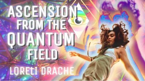 Near Death Experiencer, Loreli Drache, Explains How Ascension Appears from Within the Quantum Field