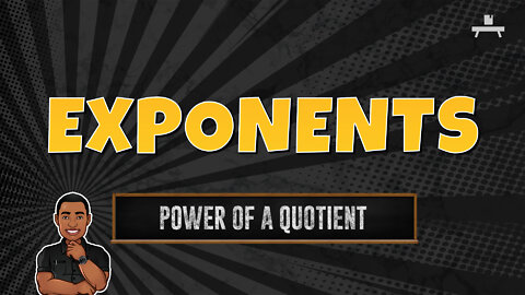 Exponents | Power of a Quotient