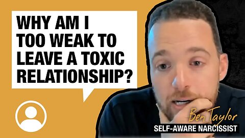 Why am I too weak to leave a toxic relationship?