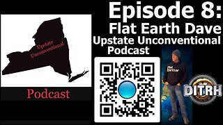 [Upstate Unconventional Podcast] Episode 8: Flat Earth Dave [Aug 9, 2021]