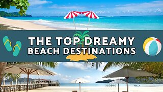 The Top Dreamy Beach Destinations