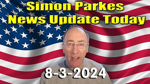 Simon Parkes News Update Today - 8/4/24..