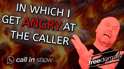 In Which I Get Angry at the Caller!