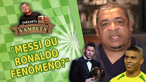 "MESSI ou RONALDO FENÔMENO?" PERGUNTE AO VAMPETA #99