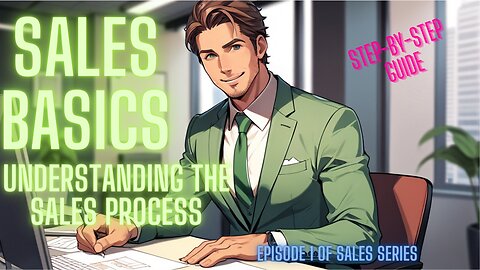 Sales Basics and Understanding the Sales Process!