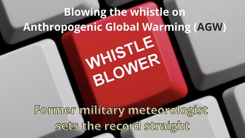 Blowing the whistle on Anthropogenic Global Warming (AGW)