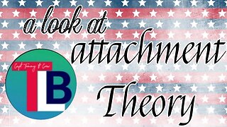 A Look At ATTACHMENT THEORY